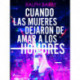 Cuando las mujeres dejaron de amar a los hombres