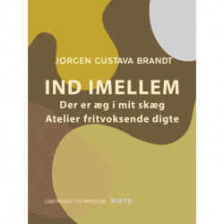 Ind imellem. Der er æg i mit skæg. Ateliers. Fritvoksende digte