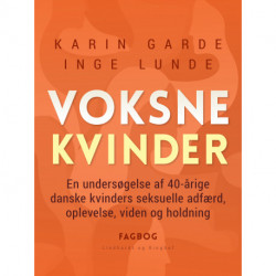 Voksne kvinder. En undersøgelse af 40-årige danske kvinders seksuelle adfærd, oplevelse, viden og holdning
