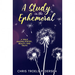 A Study in the Ephemeral: A Walk Among Poetry, Beauty and Truth