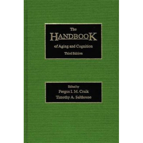 The Handbook of Aging and Cognition: Third Edition