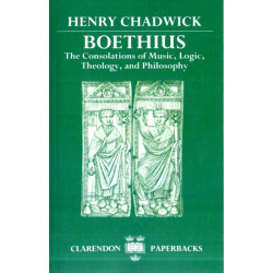 Boethius: The Consolations of Music, Logic, Theology, and Philosophy