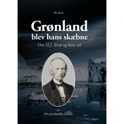 Grønland blev hans skæbne: Om H.J. Rink og hans tid