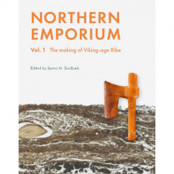 Northern Emporium: Vol. 1 The making of Viking-age Ribe