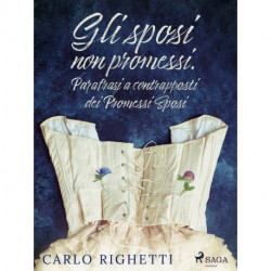 Gli sposi non promessi. Parafrasi a contrapposti dei Promessi Sposi
