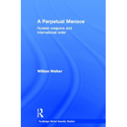 A Perpetual Menace: Nuclear Weapons and International Order