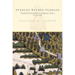 Pueblos within Pueblos: Tlaxilacalli Communities in Acolhuacan, Mexico, ca. 1272-1692