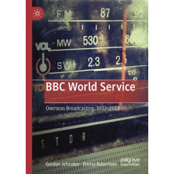 BBC World Service: Overseas Broadcasting, 1932–2018