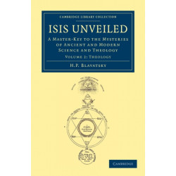 Isis Unveiled: A Master-Key to the Mysteries of Ancient and Modern Science and Theology