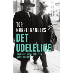 Det udelelige: Niels Bohrs aktualitet i fysik, mystik og politik