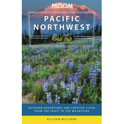 Moon Pacific Northwest Road Trip (Third Edition): Outdoor Adventures and Creative Cities from the Coast to the Mountains