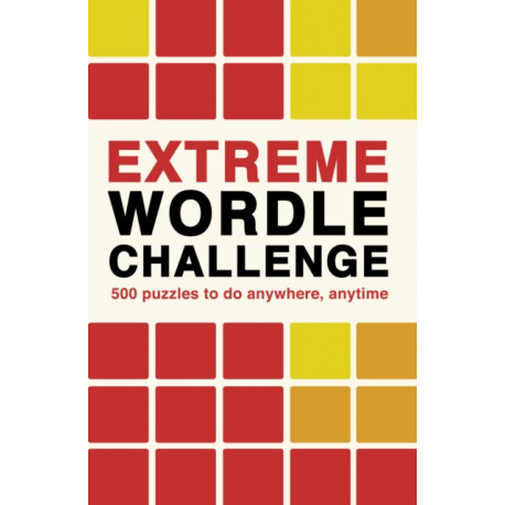 Extreme Wordle Challenge: 500 puzzles to do anywhere, anytime