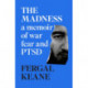 The Madness: A Memoir of War, Fear and PTSD
