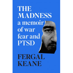 The Madness: A Memoir of War, Fear and PTSD