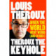 Theroux The Keyhole: When the world went weird (and so did I)