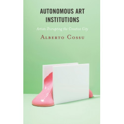 Autonomous Art Institutions: Artists Disrupting the Creative City
