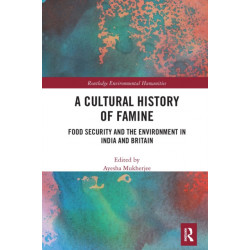 A Cultural History of Famine: Food Security and the Environment in India and Britain