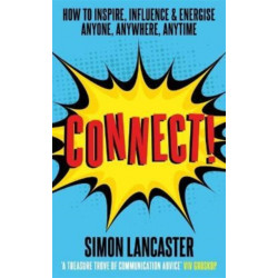 Connect: How to Inspire, Influence and Energise Anyone, Anywhere, Anytime