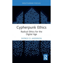 Cypherpunk Ethics: Radical Ethics for the Digital Age