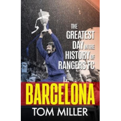 Barcelona: The Greatest Day in the History of Rangers FC