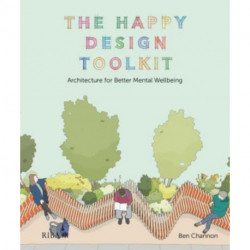 The Happy Design Toolkit: Architecture for Better Mental Wellbeing
