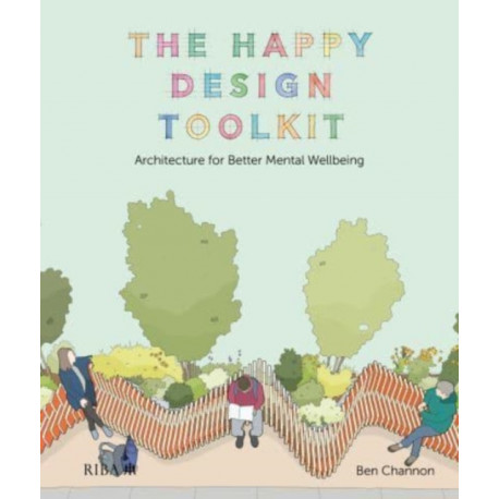 The Happy Design Toolkit: Architecture for Better Mental Wellbeing