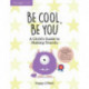 Be Cool, Be You: A Child's Guide to Making Friends