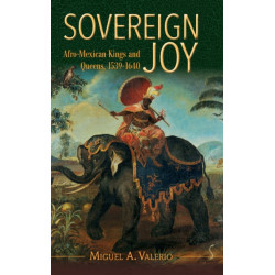 Sovereign Joy: Afro-Mexican Kings and Queens, 1539-1640