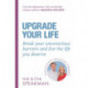 Upgrade Your Life: Break your unconscious barriers and live the life you deserve