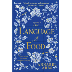 The Language of Food: The International Bestseller - "Mouth-watering and sensuous, a real feast for the imagination" BRIDGET COLLINS
