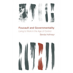 Foucault and Governmentality: Living to Work in the Age of Control