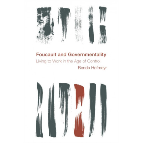 Foucault and Governmentality: Living to Work in the Age of Control