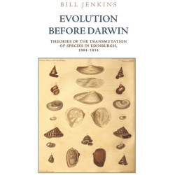 Evolution Before Darwin: Theories of the Transmutation of Species in Edinburgh, 1804–1834