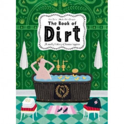 The Book of Dirt: A smelly history of dirt, disease and human hygiene