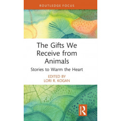 The Gifts We Receive from Animals: Stories to Warm the Heart