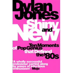 Shiny and New: Ten Moments of Pop Genius that Defined the '80s