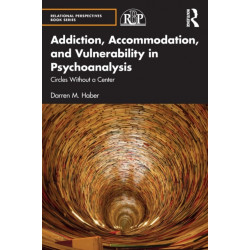 Addiction, Accommodation, and Vulnerability in Psychoanalysis: Circles without a Center