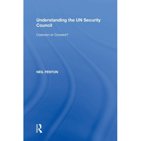 Understanding the UN Security Council: Coercion or Consent?
