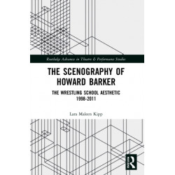 The Scenography of Howard Barker: The Wrestling School Aesthetic 1998-2011