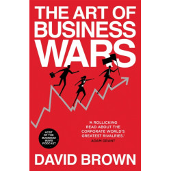 The Art of Business Wars: Battle-Tested Lessons for Leaders and Entrepreneurs from History's Greatest Rivalries
