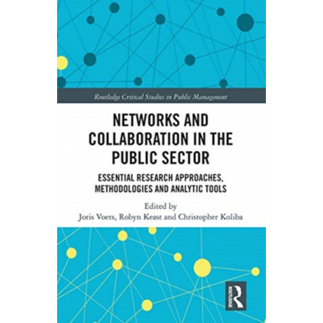 Networks and Collaboration in the Public Sector: Essential research approaches, methodologies and analytic tools