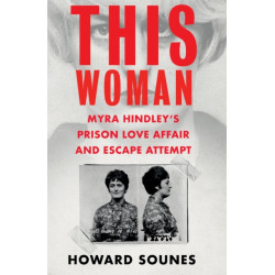 This Woman: Myra Hindley’s Prison Love Affair and Escape Attempt