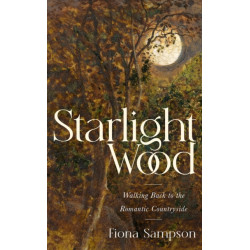 Starlight Wood: Walking back to the Romantic Countryside