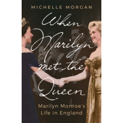 When Marilyn Met the Queen: Marilyn Monroe's Life in England