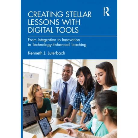 Creating Stellar Lessons with Digital Tools: From Integration to Innovation in Technology-Enhanced Teaching