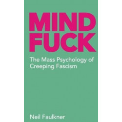 Mind Fuck: The Mass Psychology of Creeping Fascism