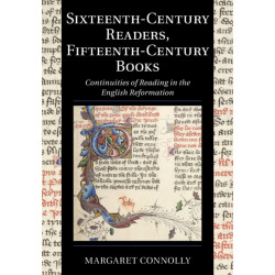 Sixteenth-Century Readers, Fifteenth-Century Books: Continuities of Reading in the English Reformation