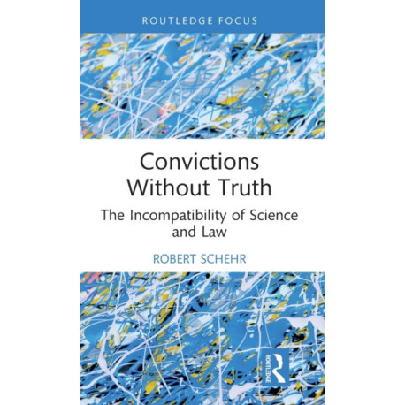 Convictions Without Truth: The Incompatibility of Science and Law