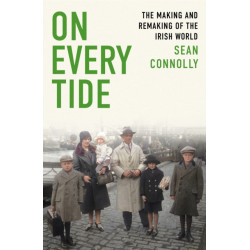 On Every Tide: The making and remaking of the Irish world