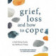 Grief, Loss and How to Cope: A Self-Help Guide for Difficult Times